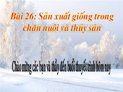 Bài 26. Sản xuất giống trong chăn nuôi và thủy sản