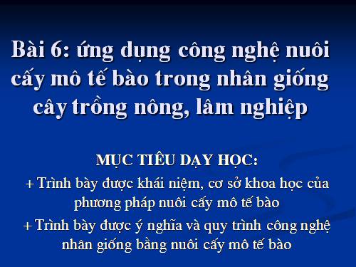 Bài 6. Ứng dụng công nghệ nuôi cấy mô tế bào trong nhân giống cây trồng nông, lâm nghiệp