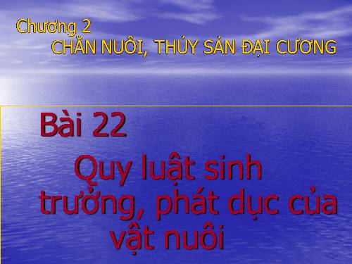 Bài 22. Quy luật sinh trưởng, phát dục của vật nuôi