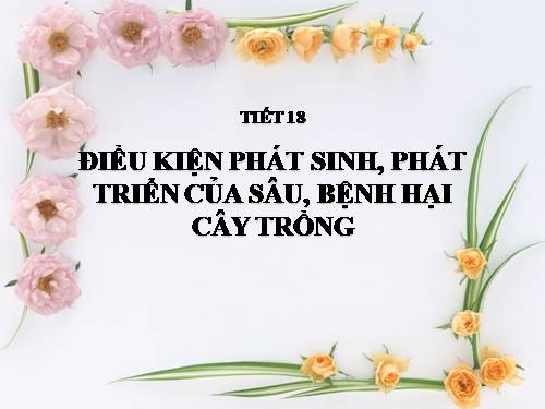 Bài 15. Điều kiện phát sinh, phát triển của sâu, bệnh hại cây trồng