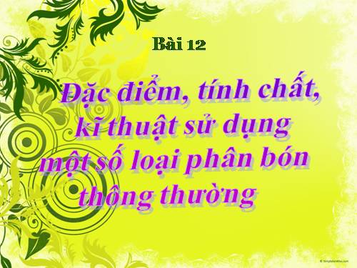 Bài 12. Đặc điểm, tính chất, kĩ thuật sử dụng một số loại phân bón thông thường