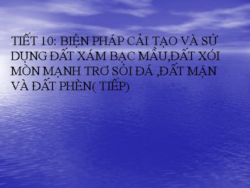 Bài 9. Biện pháp cải tạo và sử dụng đất xám bạc màu, đất xói mòn mạnh trơ sỏi đá