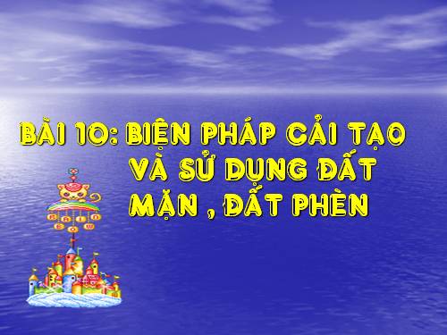 Bài 10. Biện pháp cải tạo và sử dụng đất mặn, đất phèn