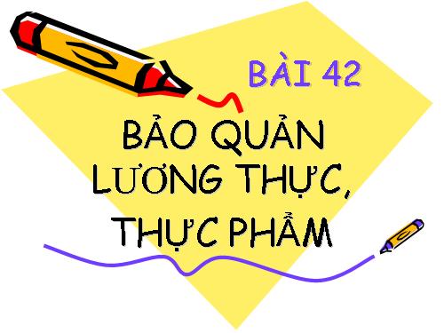 Bài 42. Bảo quản lương thực, thực phẩm