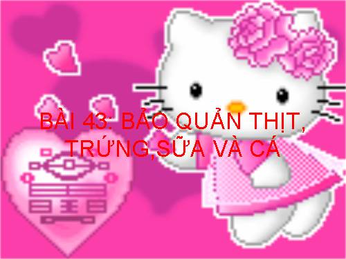 Bài 43. Bảo quản thịt, trứng, sữa và cá