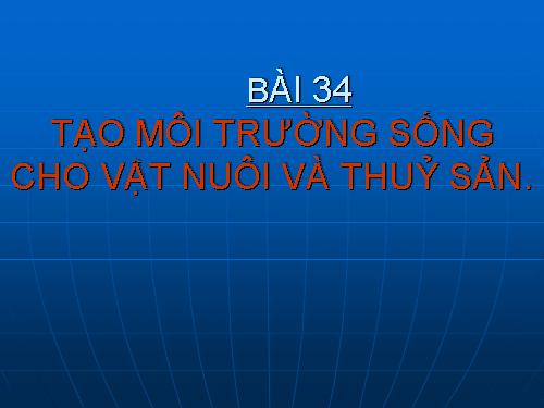 Bài 34. Tạo môi trường sống cho vật nuôi và thủy sản