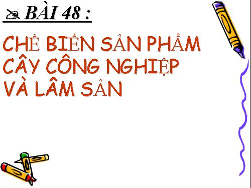 Bài 48. Chế biến sản phẩm cây công nghiệp và lâm sản