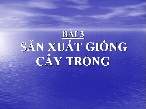 Bài 3. Sản xuất giống cây trồng