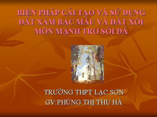 Bài 9. Biện pháp cải tạo và sử dụng đất xám bạc màu, đất xói mòn mạnh trơ sỏi đá