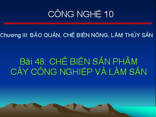 Bài 48. Chế biến sản phẩm cây công nghiệp và lâm sản