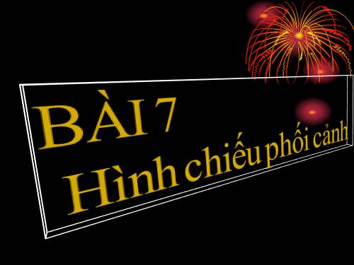 Bài 7. Hình chiếu phối cảnh