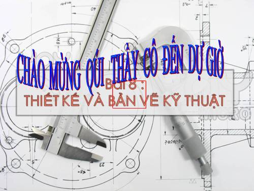 Bài 8. Thiết kế và bản vẽ kĩ thuật