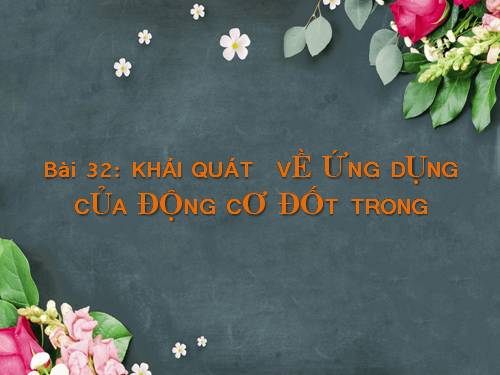 Bài 32. Khái quát về ứng dụng của động cơ đốt trong