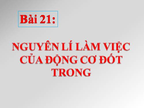 Bài 21. Nguyên lí làm việc của động cơ đốt trong