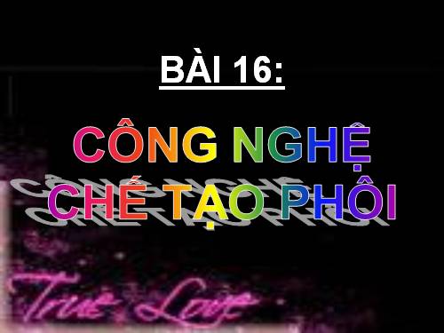 Bài 16. Công nghệ chế tạo phôi