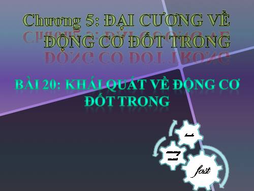 Bải 20. Khái quát về động cơ đốt trong