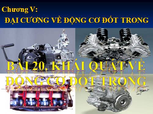 Bải 20. Khái quát về động cơ đốt trong