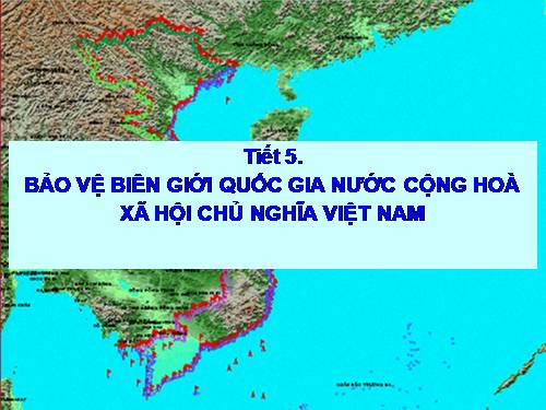 Bài 3. Bảo vệ chủ quyền lãnh thổ và biên giới quốc gia