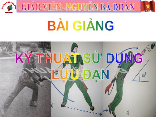 Bài 6. Kĩ thuật sử dụng lựu đạn