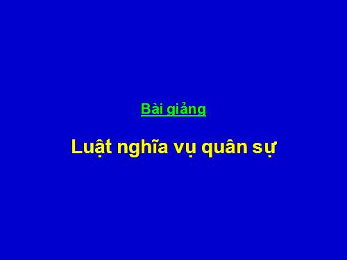 Bài 2. Luật Nghĩa vụ quân sự và trách nhiệm của học sinh