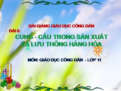 Bài 5. Cung - cầu trong sản xuất và lưu thông hàng hoá