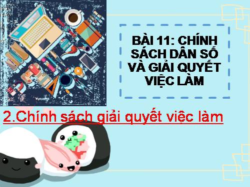 Bài 11. Chính sách dân số và giải quyết việc làm