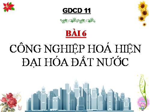 Bài 6. Công nghiệp hoá, hiện đại hoá đất nước