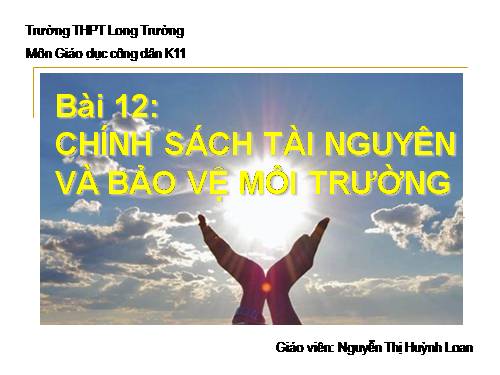 Bài 12. Chính sách tài nguyên và bảo vệ môi trường