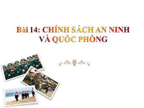 Bài 14. Chính sách quốc phòng và an ninh