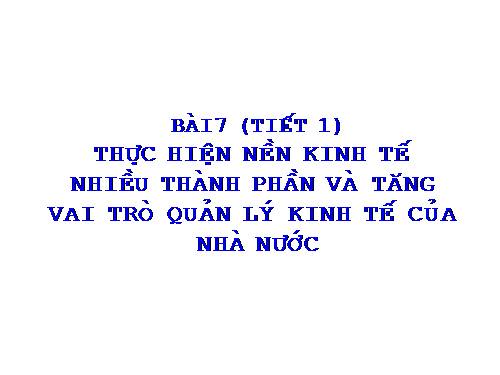 Bài 7. Thực hiện nền kinh tế nhiều thành phần và tăng cường vai trò quản lí kinh tế của Nhà nước