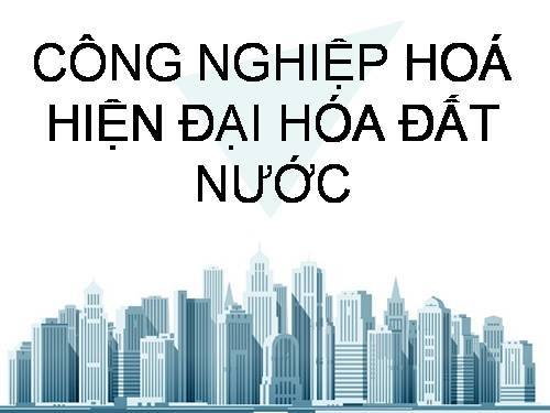 Bài 6. Công nghiệp hoá, hiện đại hoá đất nước