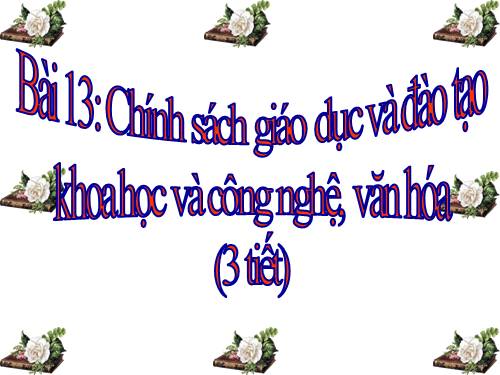 Bài 13. Chính sách giáo dục và đào tạo, khoa học và công nghệ, văn hoá