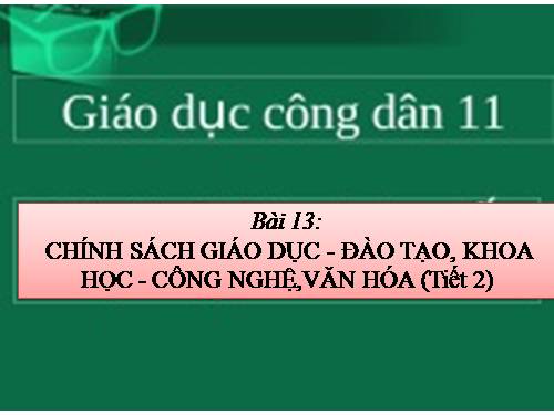 Bài 13. Chính sách giáo dục và đào tạo, khoa học và công nghệ, văn hoá