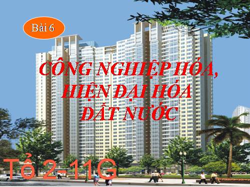 Bài 6. Công nghiệp hoá, hiện đại hoá đất nước