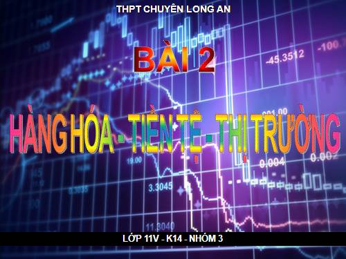 Bài 2. Hàng hoá - tiền tệ - thị trường