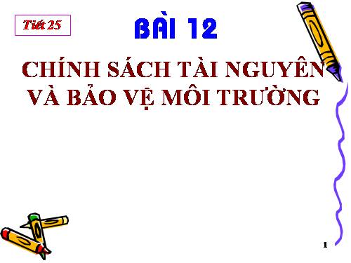 Bài 12. Chính sách tài nguyên và bảo vệ môi trường