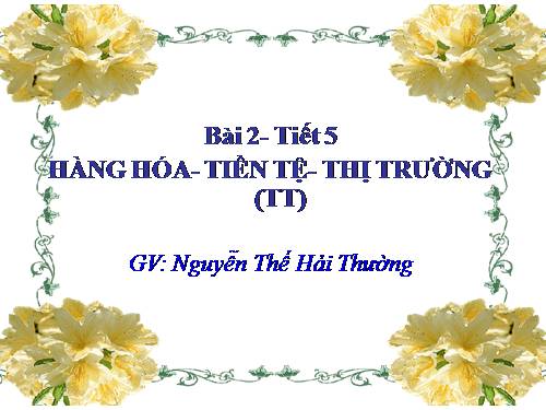 Bài 2. Hàng hoá - tiền tệ - thị trường