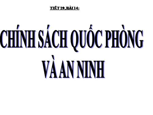 Bài 14. Chính sách quốc phòng và an ninh