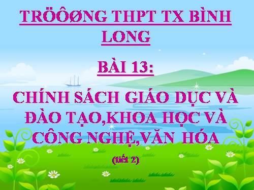 Bài 13. Chính sách giáo dục và đào tạo, khoa học và công nghệ, văn hoá