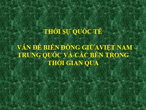 Thời sự QT (vấn đề biển đông giữa VN với TQ..)