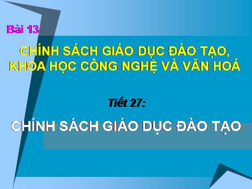 Bài 13. Chính sách giáo dục và đào tạo, khoa học và công nghệ, văn hoá