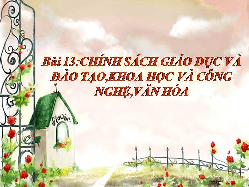 Bài 13. Chính sách giáo dục và đào tạo, khoa học và công nghệ, văn hoá