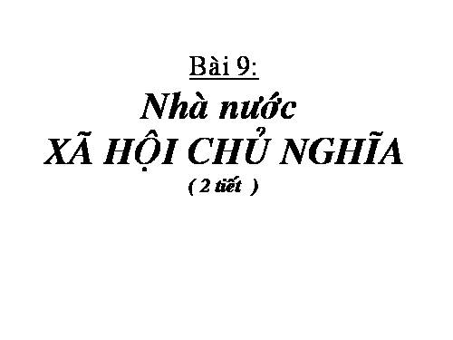 Bài 9. Nhà nước xã hội chủ nghĩa