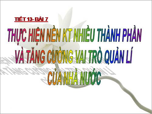 Bài 7. Thực hiện nền kinh tế nhiều thành phần và tăng cường vai trò quản lí kinh tế của Nhà nước