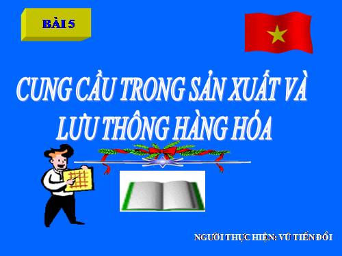 Bài 5. Cung - cầu trong sản xuất và lưu thông hàng hoá