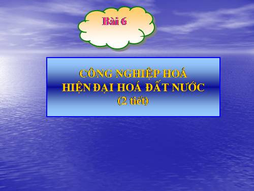 Bài 6. Công nghiệp hoá, hiện đại hoá đất nước