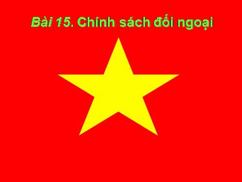 Bài 15. Chính sách đối ngoại