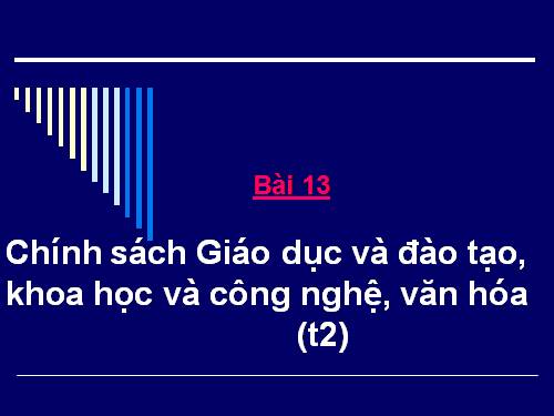 Bài 13. Chính sách giáo dục và đào tạo, khoa học và công nghệ, văn hoá