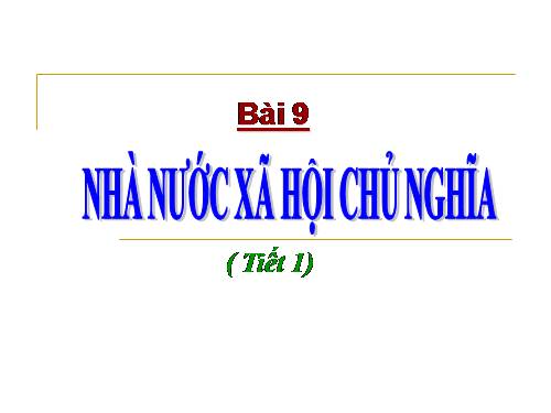 Bài 9. Nhà nước xã hội chủ nghĩa