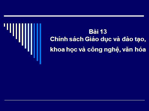 Bài 13. Chính sách giáo dục và đào tạo, khoa học và công nghệ, văn hoá